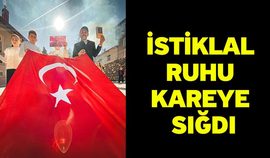 İstiklal Ruhu Kareye Sığdı