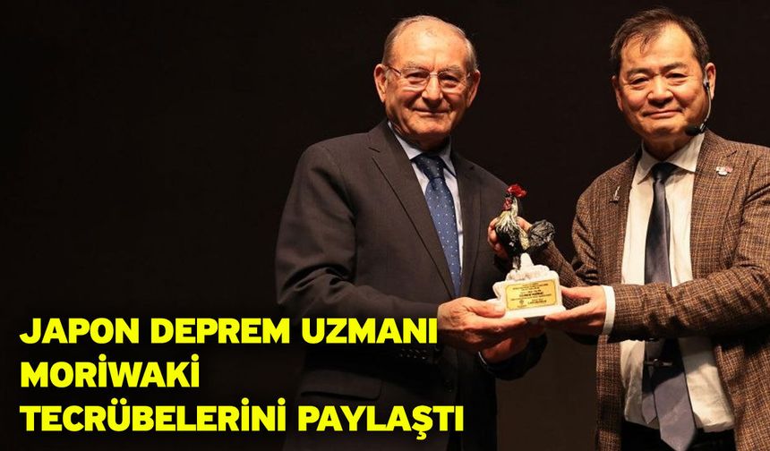 Japon Deprem Uzmanı Moriwaki tecrübelerini paylaştı