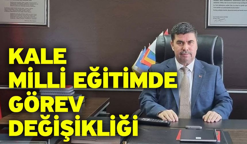 Kale Milli Eğitimde görev değişikliği