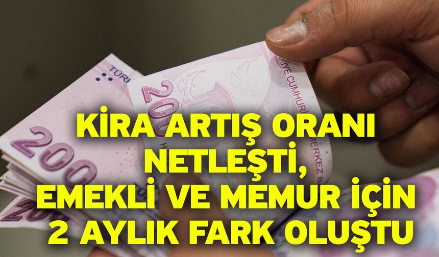Kira Artış Oranı Netleşti, Emekli ve Memur İçin 2 Aylık Fark Oluştu