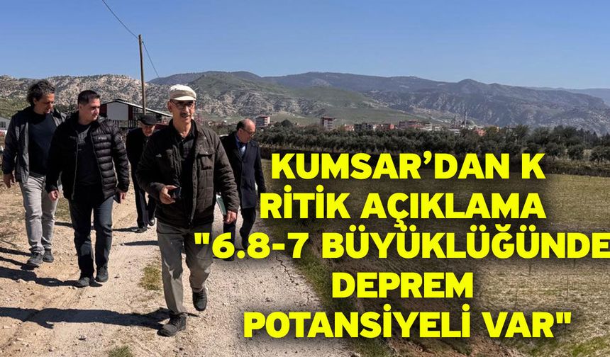 Kumsar’dan kritik Açıklama "6.8-7 Büyüklüğünde Deprem Potansiyeli Var"