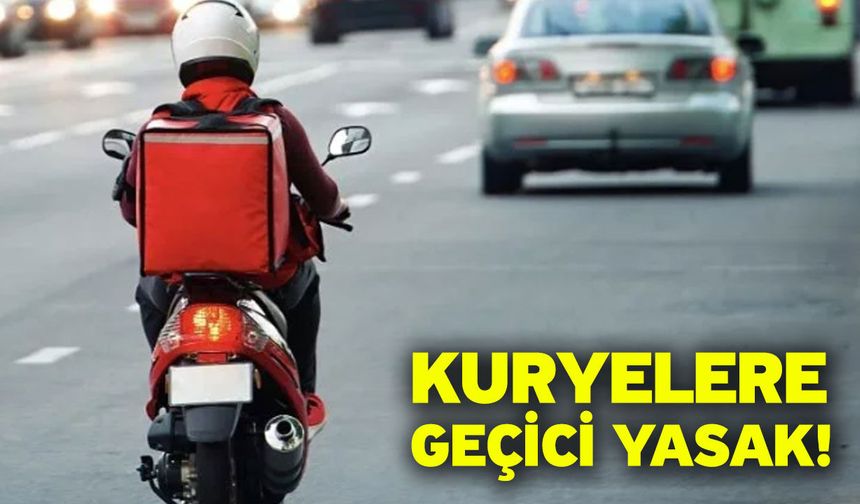 Kuryelere geçici yasak!