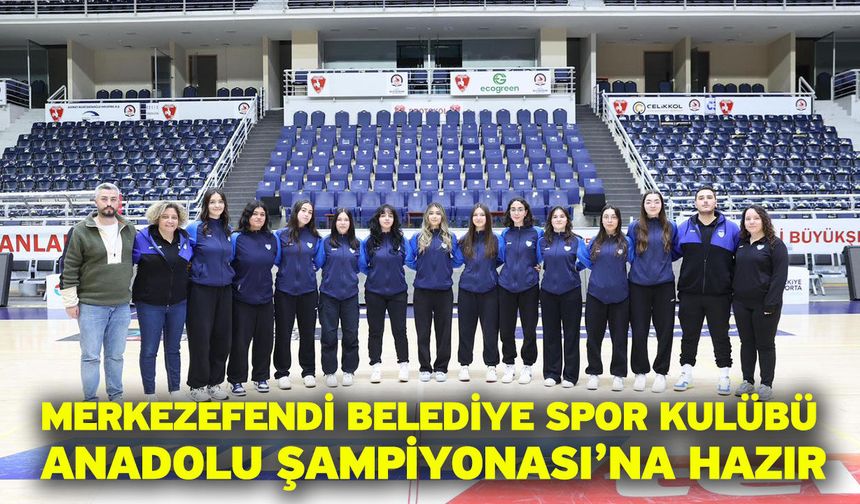 Merkezefendi Belediye Spor Kulübü Anadolu Şampiyonası’na Hazır