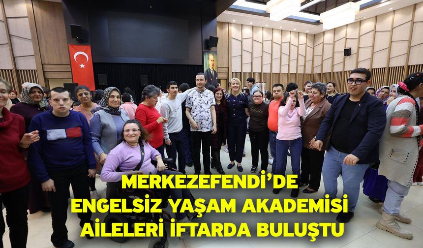 Merkezefendi’de Engelsiz Yaşam Akademisi Aileleri İftarda Buluştu