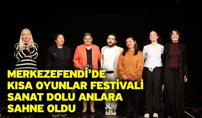 Merkezefendi’de Kısa Oyunlar Festivali Sanat Dolu Anlara Sahne Oldu