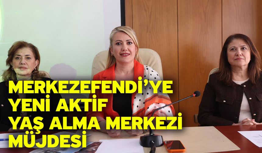 Merkezefendi’ye Yeni Aktif Yaş Alma Merkezi Müjdesi