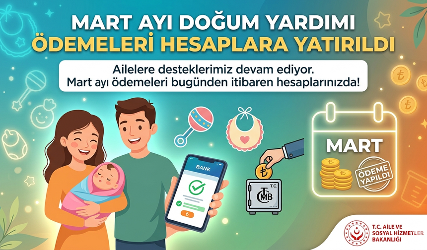 Mart ayı doğum yardımı ödemeleri hesaplara yatırıldı