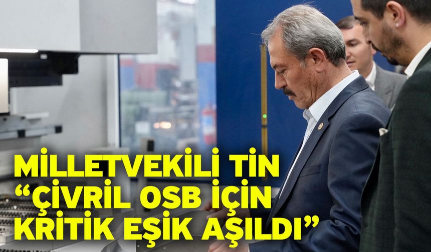 Milletvekili Şahin Tin incelemenin tamamlandığını duyurdu, müjdeyi verdi