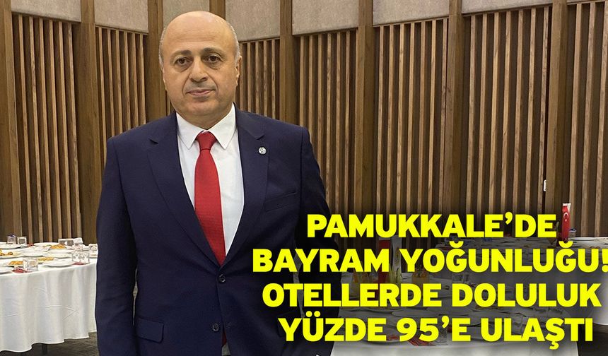 Pamukkale’de Bayram Yoğunluğu! Otellerde Doluluk Yüzde 95’e Ulaştı