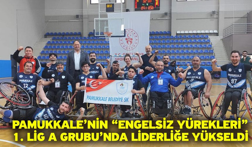 Pamukkale’nin “Engelsiz Yürekleri” 1. Lig A Grubu’nda liderliğe yükseldi