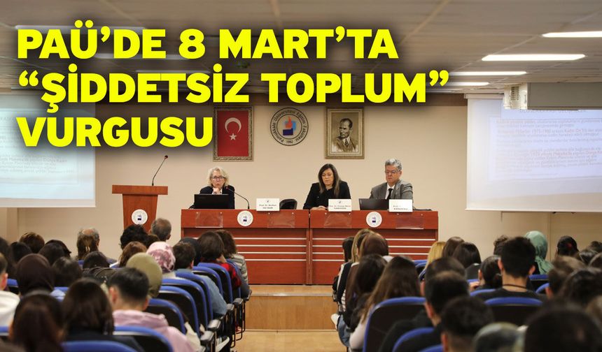 PAÜ’de 8 Mart’ta “Şiddetsiz Toplum” Vurgusu