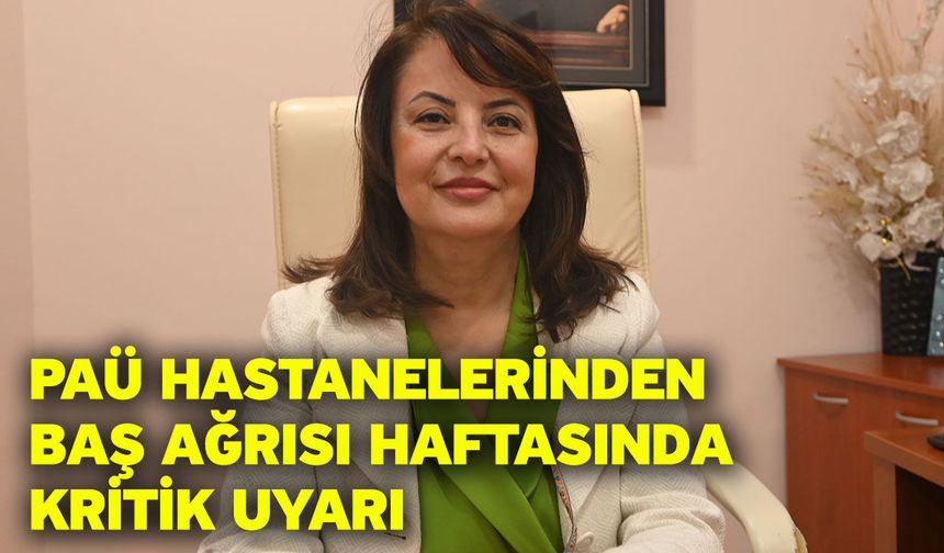 PAÜ Hastanelerinden Baş Ağrısı Haftasında Kritik Uyarı