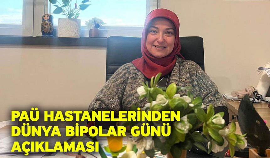 PAÜ Hastanelerinden Dünya Bipolar Günü Açıklaması