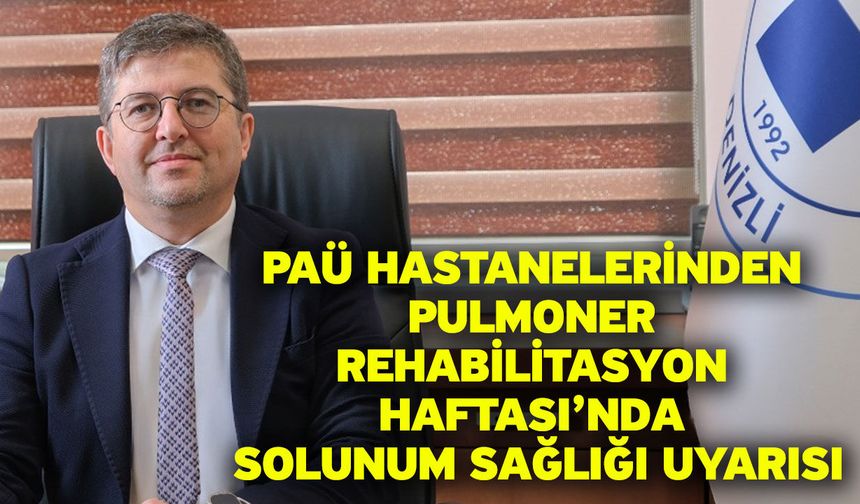 PAÜ Hastanelerinden Pulmoner Rehabilitasyon Haftası’nda Solunum Sağlığı Uyarısı