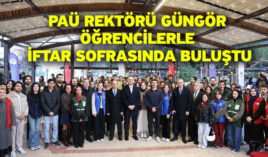 PAÜ Rektörü Güngör Öğrencilerle İftar Sofrasında Buluştu