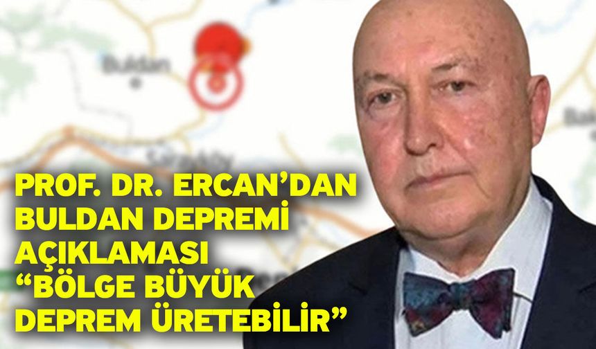 Prof. Dr. Ercan’dan Buldan Depremi Açıklaması “Bölge Büyük Deprem Üretebilir”