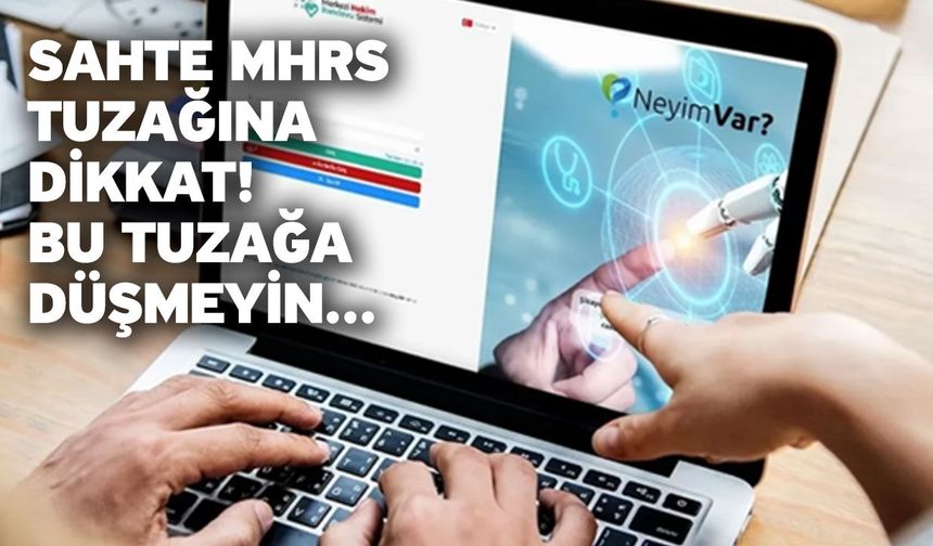 Sahte MHRS tuzağına dikkat! Bu tuzağa düşmeyin...