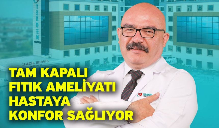 Tam kapalı fıtık ameliyatı hastaya konfor sağlıyor