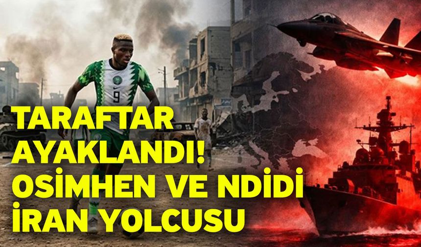 Taraftar ayaklandı! Osimhen ve Ndidi İran Yolcusu