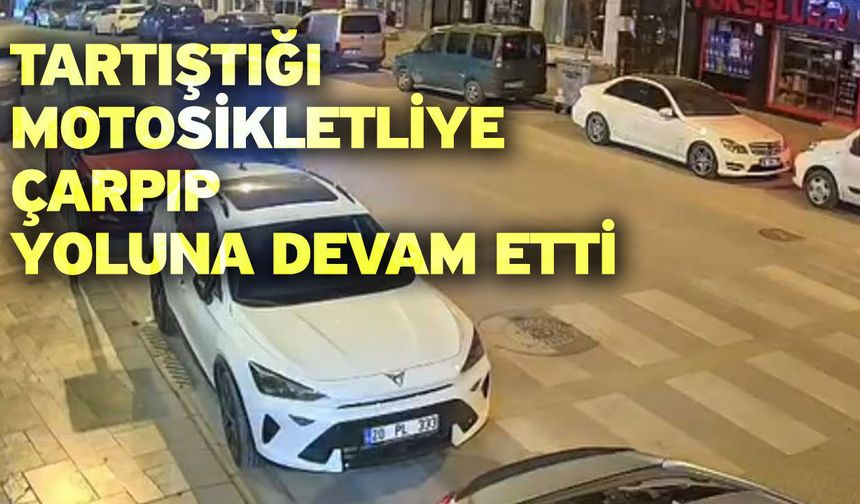 Tartıştığı motosikletliye çarpıp yoluna devam etti