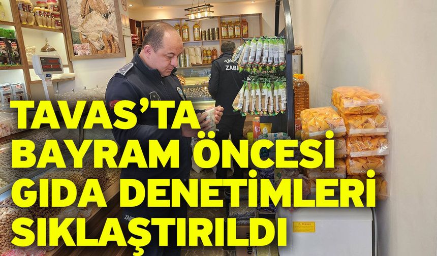 Tavas’ta bayram öncesi gıda denetimleri sıklaştırıldı