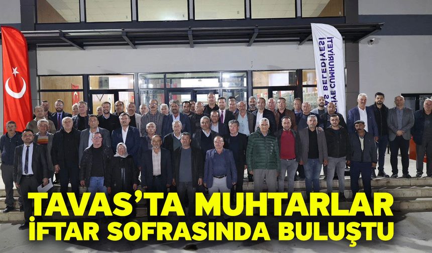 Tavas’ta muhtarlar iftar sofrasında buluştu