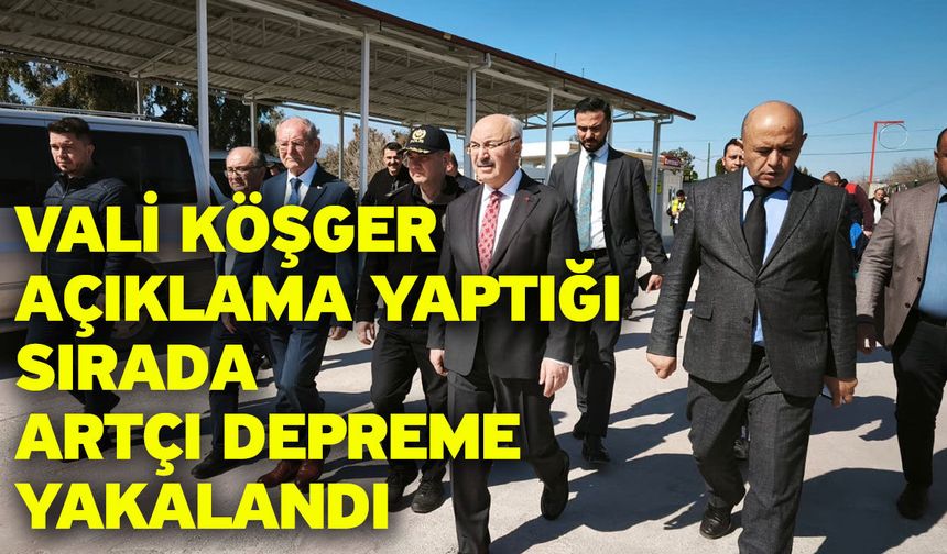Vali Köşger açıklama yaptığı sırada artçı depreme yakalandı