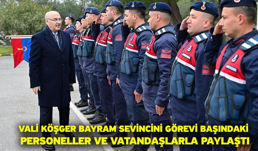 Vali Köşger bayram sevincini görevi başındaki personeller ve vatandaşlarla paylaştı