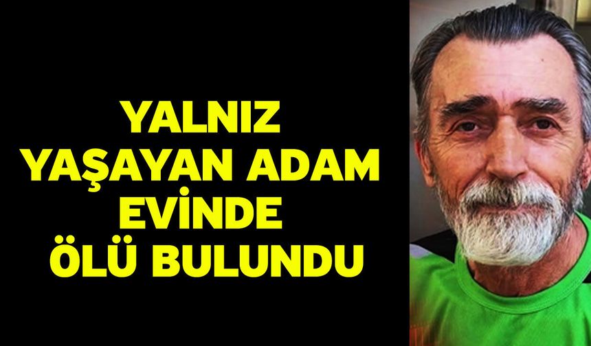 Yalnız Yaşayan Adam Evinde Ölü Bulundu