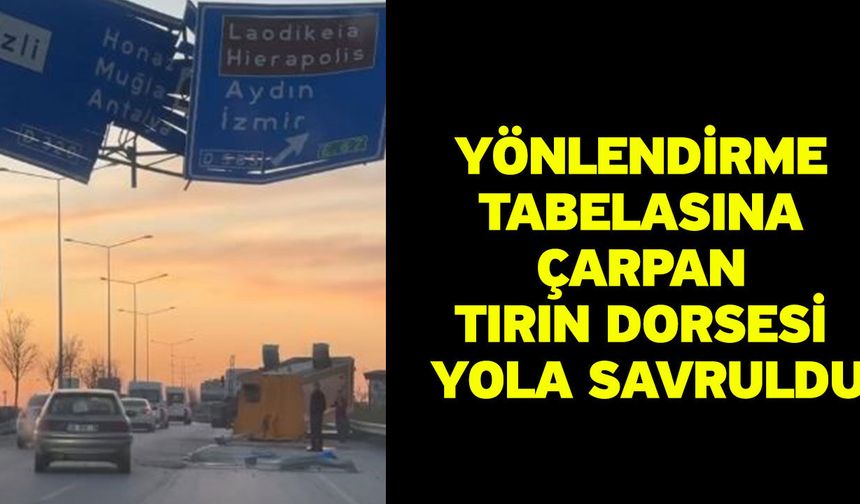 Yönlendirme tabelasına çarpan tırın dorsesi yola savruldu