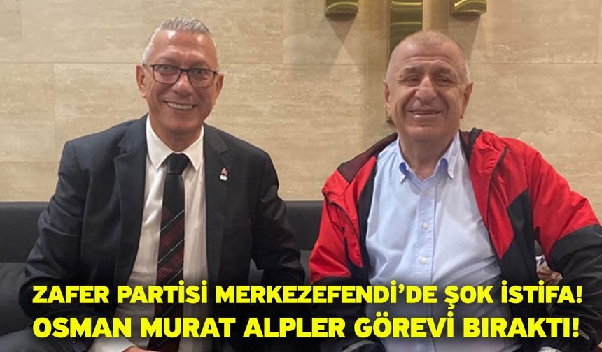 Zafer Partisi Merkezefendi’de şok istifa: Osman Murat Alpler Görevi Bıraktı!