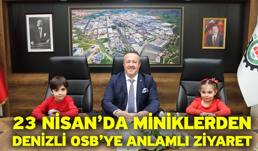 23 Nisan’da Miniklerden Denizli OSB’ye Anlamlı Ziyaret