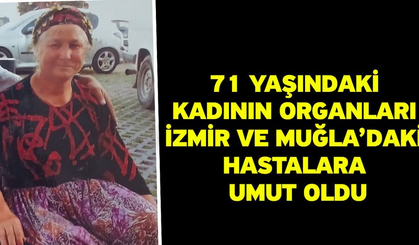 71 yaşındaki kadının organları İzmir ve Muğla’daki hastalara umut oldu