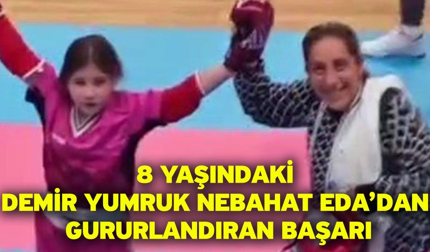 8 yaşındaki demir yumruk Nebahat Eda’dan gururlandıran başarı