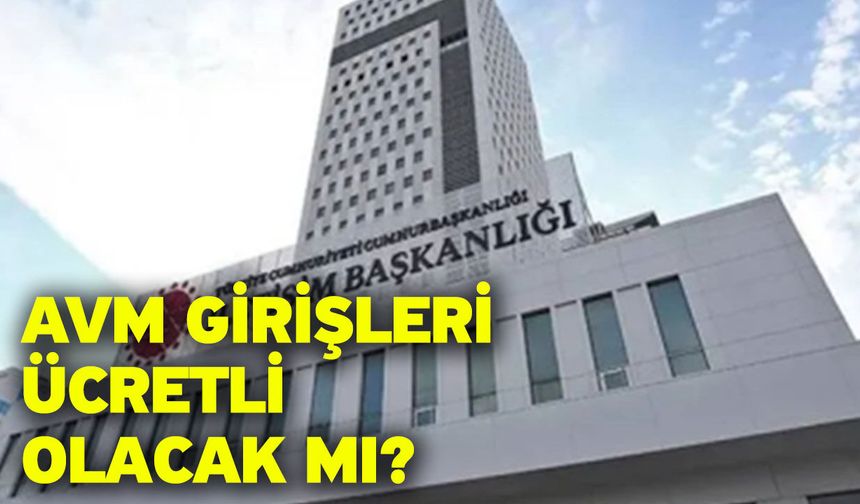 AVM girişleri ücretli olacak mı?