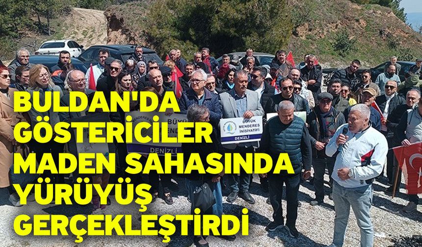 Buldan'da göstericiler maden sahasında yürüyüş gerçekleştirdi