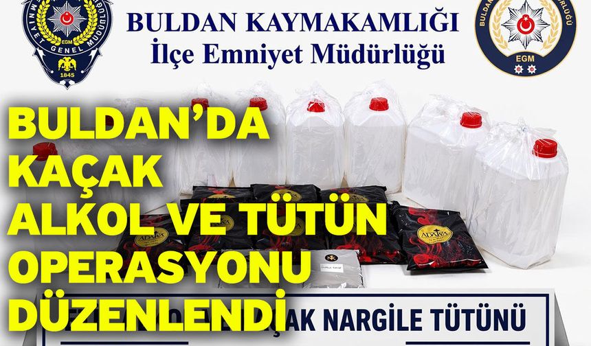 Buldan’da kaçak alkol ve tütün operasyonu düzenlendi