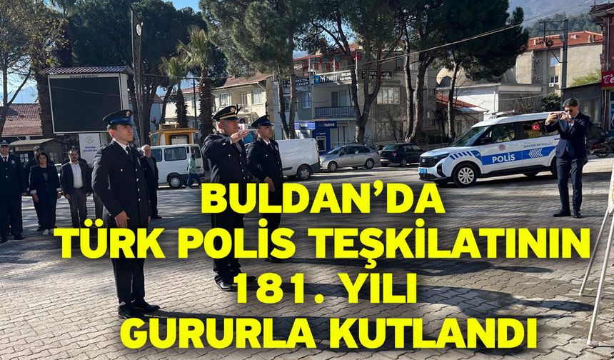 Buldan’da Türk Polis Teşkilatının 181. yılı gururla kutlandı