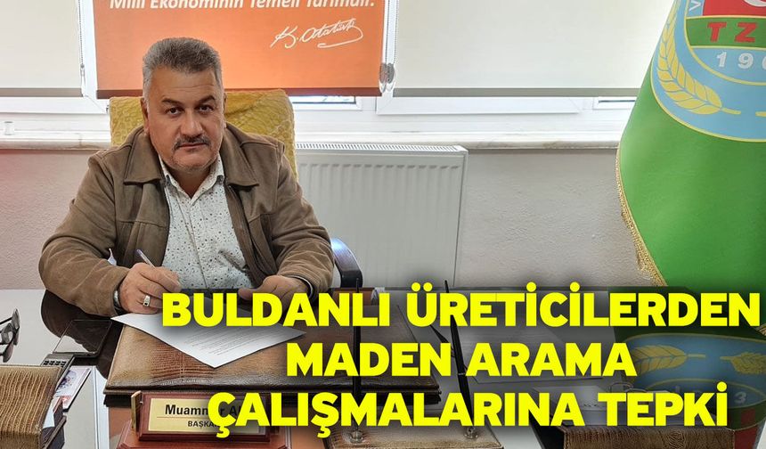 Buldanlı üreticilerden maden arama çalışmalarına tepki