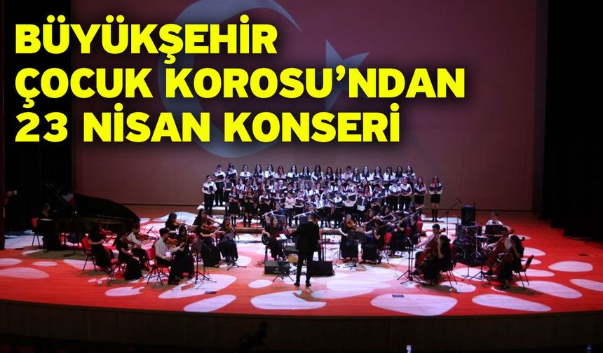Büyükşehir Çocuk Korosu’ndan 23 Nisan konseri