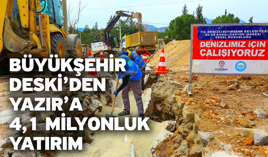 Büyükşehir DESKİ’den Yazır’a 4,1 milyonluk yatırım