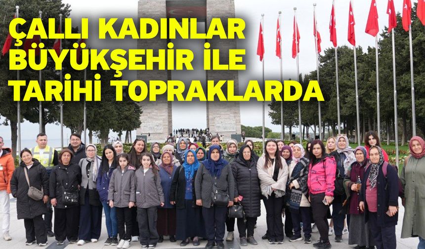 Büyükşehir’den Çallı kadınlara Çanakkale yolculuğu