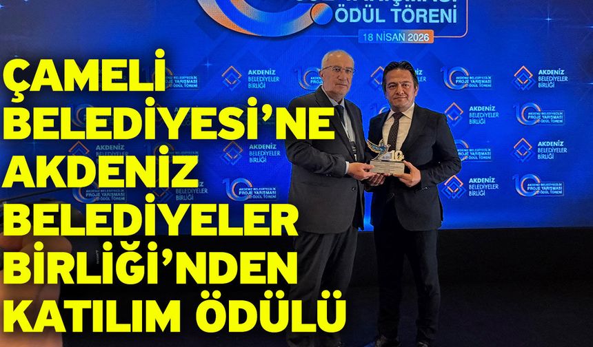 Çameli Belediyesi’ne Akdeniz Belediyeler Birliği’nden katılım ödülü
