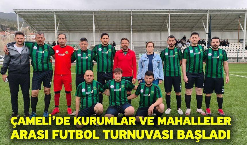 Çameli’de Kurumlar ve Mahalleler Arası Futbol Turnuvası Başladı