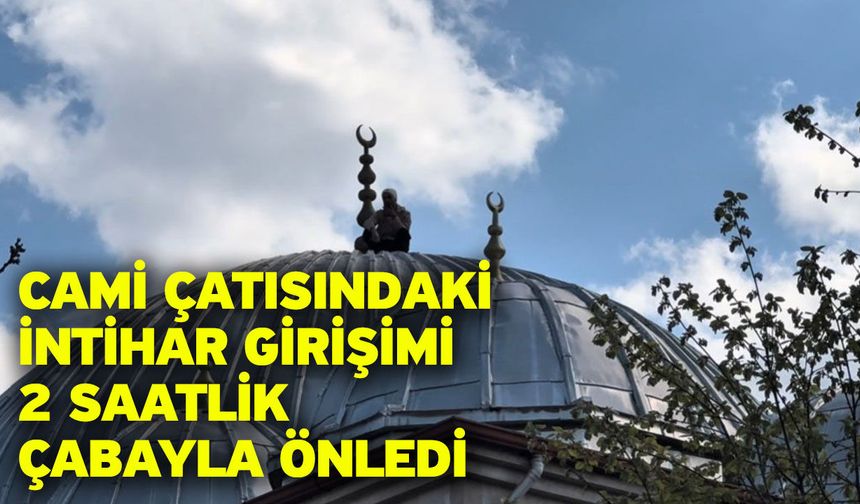 Cami Çatısındaki İntihar Girişimi 2 Saatlik Çabayla Önledi