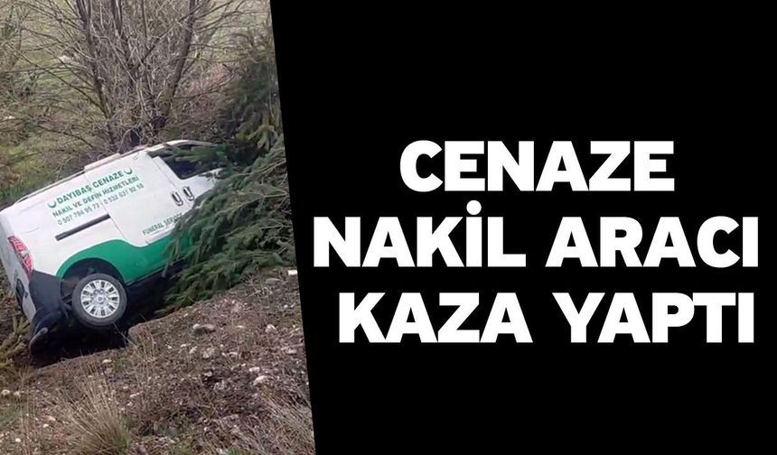 Cenaze nakil aracı kaza yaptı