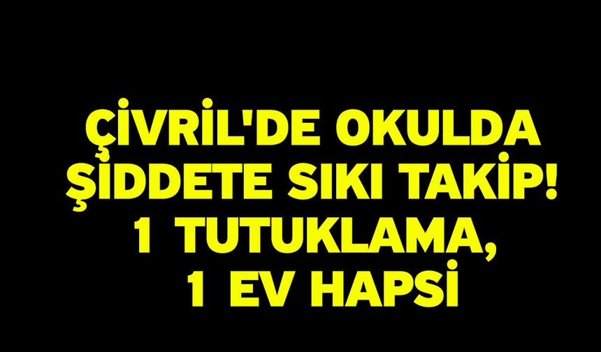 Çivril'de okulda şiddete sıkı takip! 1 tutuklama, 1 ev hapsi