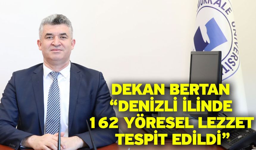 Dekan Bertan “Denizli İlinde 162 Yöresel Lezzet Tespit Edildi”