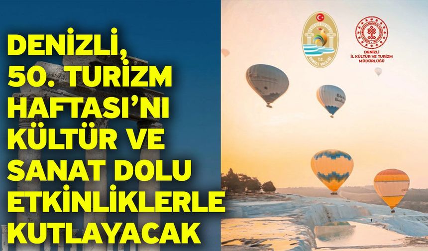 Denizli, 50. Turizm Haftası’nı Kültür ve Sanat Dolu Etkinliklerle Kutlayacak