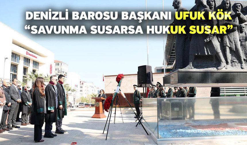 Denizli Barosu Başkanı Ufuk Kök “Savunma Susarsa Hukuk Susar”